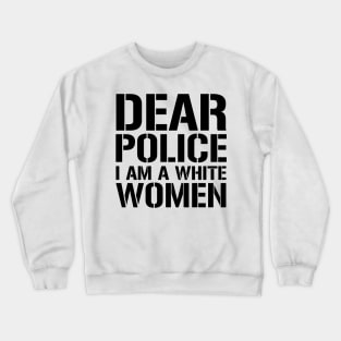 Dear Police I Am A White Women Crewneck Sweatshirt